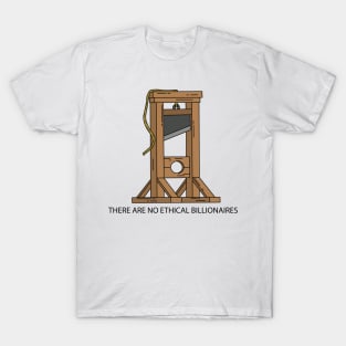 Guillotine - There are no ethical billionaires T-Shirt